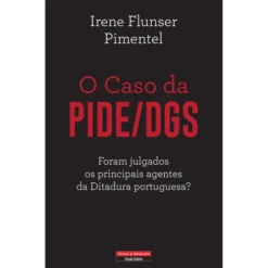 O Caso da PIDE/DGS de Irene Flunser Pimentel