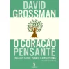 O Coração Pensante de David Grossman - Ensaios Sobre Israel e a Palestina