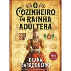 O Cozinheiro da Rainha Adúltera de Deana Barroqueiro