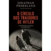 O Círculo Dos Traidores De Hitler de Jonathan Freedland