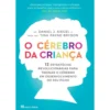 O Cérebro da Criança de Daniel J. Siegel e Tina Payne Bryson