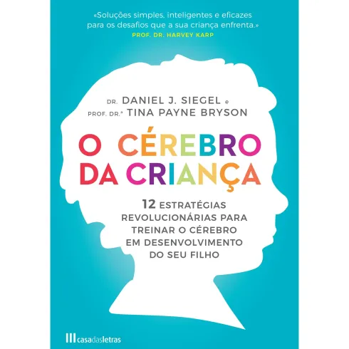 O Cérebro da Criança de Daniel J. Siegel e Tina Payne Bryson