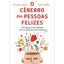 O Cérebro das Pessoas Felizes de Ferran Cases e Sara Teller