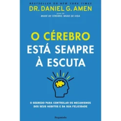 O Cérebro Está Sempre à Escuta de Dr. Daniel G. Amen