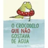 O Crocodilo que Não Gostava de Água de Gemma Merino
