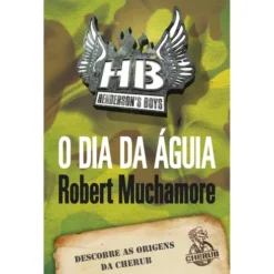 O Dia da Águia de Robert Muchamore - CHERUB Henderson’s Boys – Livro 2