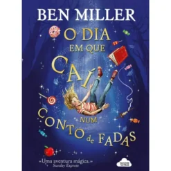 O Dia em que Caí Num Conto de Fadas de Ben Miller