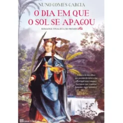 O Dia Em Que o Sol Se Apagou de Nuno Gomes Garcia