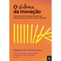 O Dilema da Inovação de Clayton M. Christensen