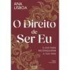 O Direito De Ser Eu de Ana Lisboa