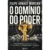 O Domínio Do Poder de Filipe Arnaut Moreira