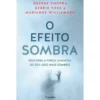 O Efeito Sombra de Deepak Chopra, Debbie Ford, Marianne Williamson