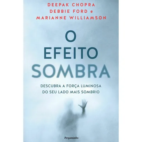 O Efeito Sombra de Deepak Chopra, Debbie Ford, Marianne Williamson