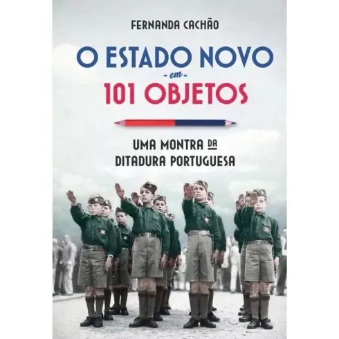 O Estado Novo em 101 Objetos de Fernanda Cachão
