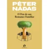 O Fim De Um Romance Familiar de Péter Nádas