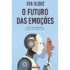 O Futuro Das Emoções de Eva Illouz E Jonas Ferdinand