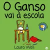 O Ganso Vai à Escola de Laura Wall