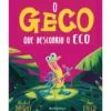 O Geco que Descobriu o Eco de Rachel Bright, Jim Field - Ficção Infantil