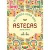 O Grande Livro dos Astecas para Pintar