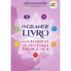 O Grande Livro dos Chakras e da Anatomia Energética de João Magalhães - (3ª Edição)