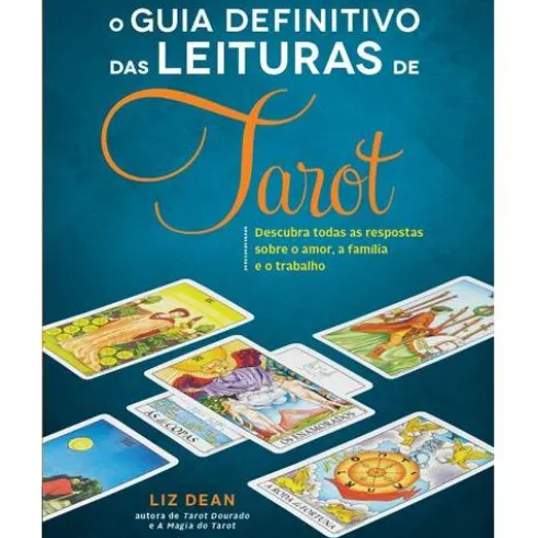 O Guia Definitivo das Leituras de Tarot de Liz Dean - Descubra Todas as Respostas Sobre o Amor, a Família e o Trabalho