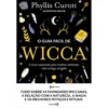 O Guia Fácil de Wicca de Phyllis Curott - O Livro Essencial para Melhor Entender Esta Antiga Religião