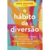 O Hábito da Diversão de Mike Rucker