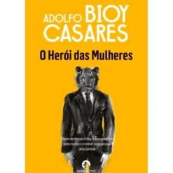 O Herói das Mulheres de Adolfo Bioy Casares