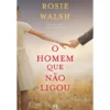 O Homem que Não Ligou de Rosie Walsh