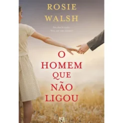 O Homem que Não Ligou de Rosie Walsh