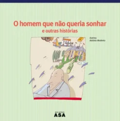 O Homem que não Queria Sonhar e Outras Histórias de Álvaro Magalhães