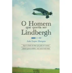 O Homem que queria ser Lindbergh de João Lopes Marques