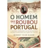 O Homem Que Roubou Portugal de Murray Teigh Bloom