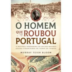 O Homem Que Roubou Portugal de Murray Teigh Bloom