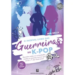 O Incrível Livro Das Guerreiras Do K-Pop de Mia Bella