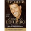 O Jogo do Dinheiro de Tony Robbins - Domine os 7 Passos para a Independência Financeira
