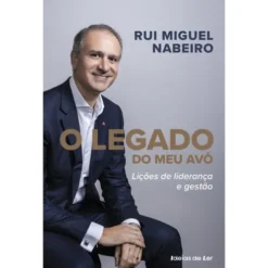 O Legado do Meu Avô de Rui Miguel Nabeiro - Lições de Liderança e Gestão