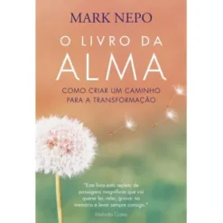 O Livro da Alma de Mark Nepo - Como Criar um Caminho para a Transformação