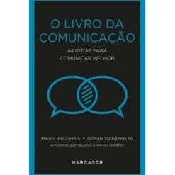 O Livro da Comunicação de Mikael Krogerus e Roman Tschäppeler - 44 Ideias para Comunicar Melhor