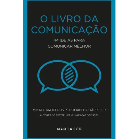 O Livro da Comunicação de Mikael Krogerus e Roman Tschäppeler - 44 Ideias para Comunicar Melhor