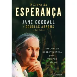 O Livro da Esperança de Jane Goodall e Douglas Abrams - Um Guia de Sobreviência para Tempos Difícies