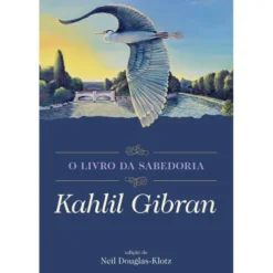 O Livro da Sabedoria de Kahlil Gibran