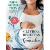 O Livro de Receitas para Grávidas de Maria Antónia Peças