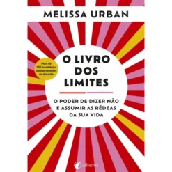 O Livro dos Limites de Melissa Urban - O Poder de Dizer Não e Assumir as Rédeas da sua Vida