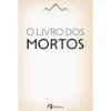O Livro Dos Mortos Do Antigo Egito de Albatroz
