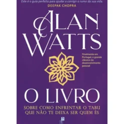 O Livro - Sobre como enfrentar o Tabu que Não te Deixa Ser Quem És de Alan Watts