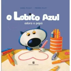 O Lobito Azul Adora o Papá de Daniel Picouly e Frédéric Pillot