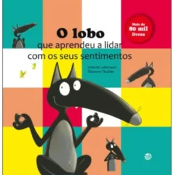 O Lobo que Aprendeu a Lidar com os seus Sentimentos de Orianne Lallemand - (4ª Edição)