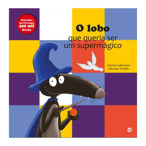 O Lobo Que Queria Ser Um Supermágico de Orianne Lallemand;
