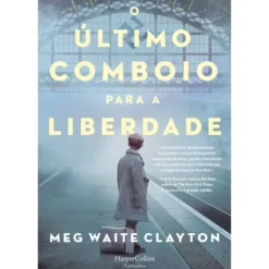 O Último Comboio para a Liberdade de Meg Waite Clayton